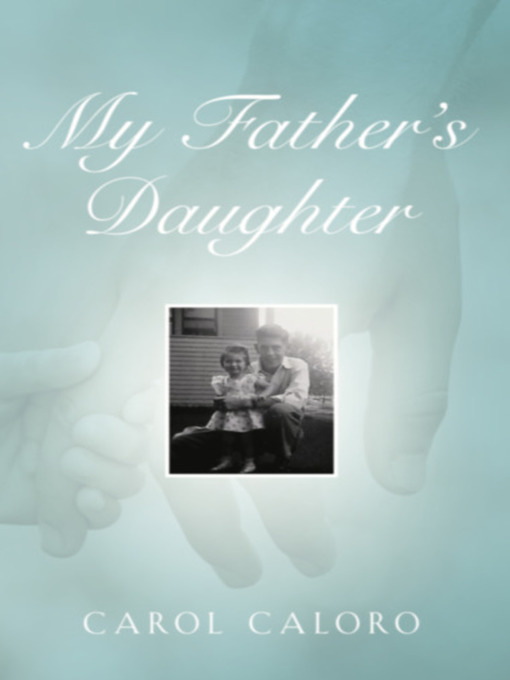Title details for My Father's Daughter by Carol Caloro - Available
